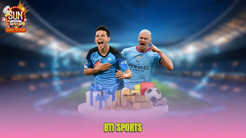 Bti Sports Sun52- Sân Chơi Cá Cược Thể Thao Đẳng Cấp 3 bti sports 1