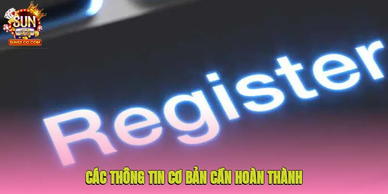 Đăng ký Sun52 2 Các thông tin cơ bản cần hoàn thành tại biểu mẫu tạo account