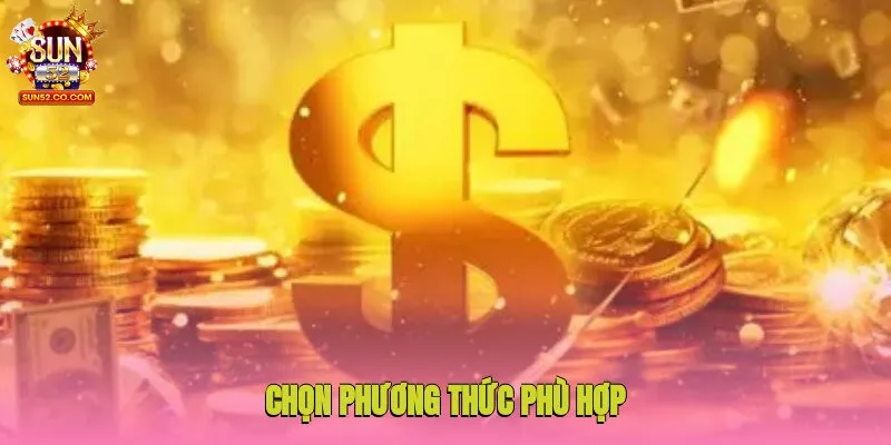 Nạp Tiền Sun52 2 Chọn phương thức phù hợp giữa nhiều lựa chọn để nạp tiền Sun52