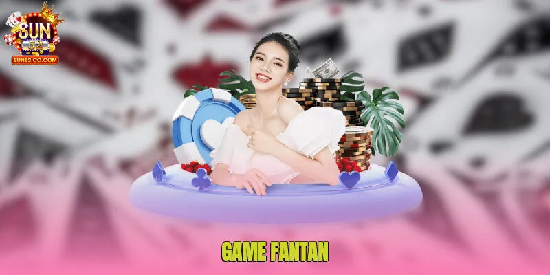 Game Fantan - Chinh Phục Sản Phẩm Mới Mẻ Cùng Thưởng Lớn 3 game fantan 1