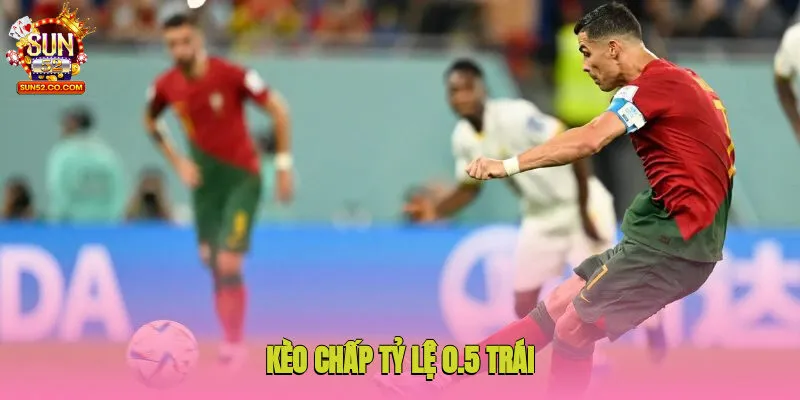 Kèo Chấp - Cá Cược Đơn Giản, Săn Thưởng Nhanh Sun52 3 Kèo chấp tỷ lệ 0.5 trái xuất hiện trong nhiều trận đấu
