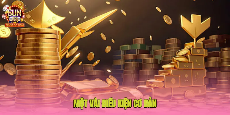 Nạp Tiền Sun52 1 Một vài điều kiện cơ bản cho hội viên khi giao dịch tại Sun52