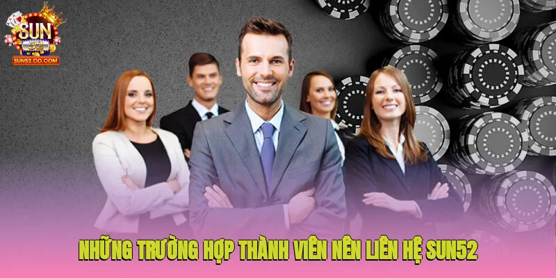 Liên Hệ Sun52 1 Những trường hợp thành viên nên liên hệ Sun52 ngay lập tức