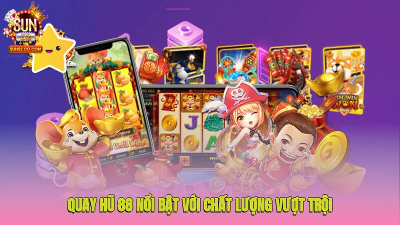 Quay Hũ 88 - Thử Vận May Ngay Giúp Đổi Đời Nhanh Chóng 2 Quay hũ 88 nổi bật với chất lượng vượt trội