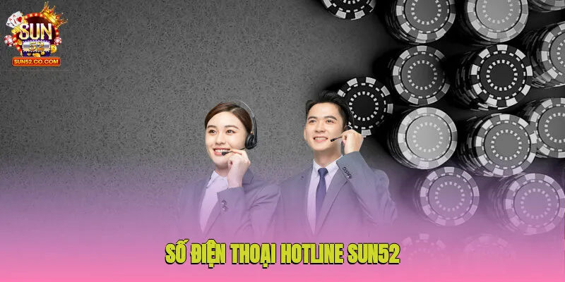 Liên Hệ Sun52 2 Yêu cầu dịch vụ CSKH trực tiếp thông qua số điện thoại hotline Sun52